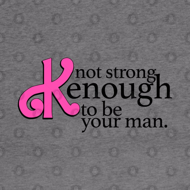 Not strong Kenough to be your man by TrikoCraft